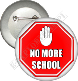 Przypinka "NO MORE SCHOOL"